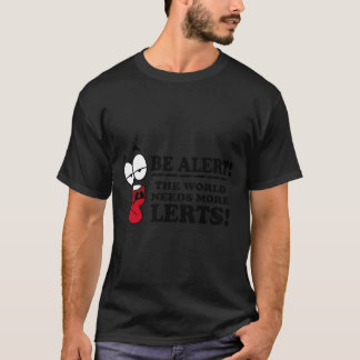 Be Alert The World Needs More Lerts! Essential T-S T-shirt