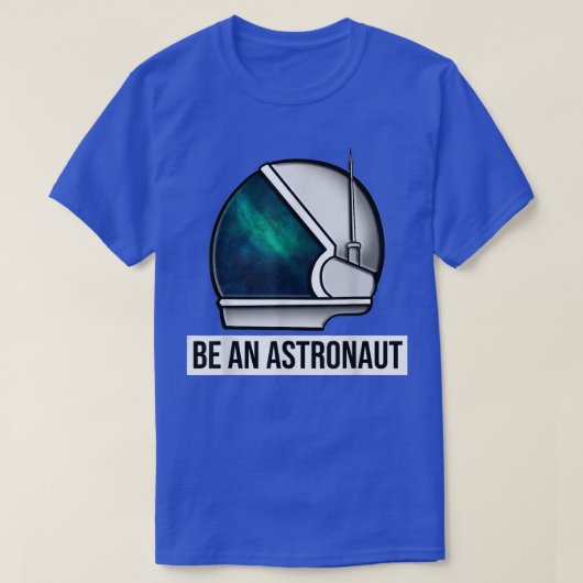 Be An Astronaut T-Shirt (Design voorkant)