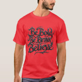 Be Bold, Be Brave, Believe T-shirt (Voorkant)
