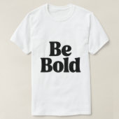 Be Bold – Minimal Motivational Typography T-Shirt  (Design voorkant)