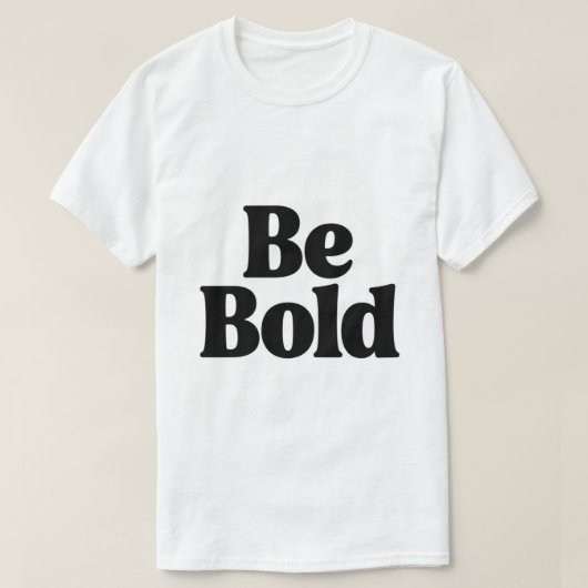 Be Bold – Minimal Motivational Typography T-Shirt  (Design voorkant)