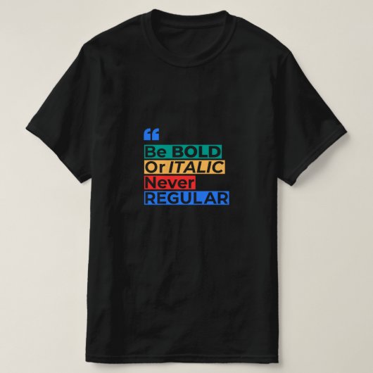 Be Bold or Italic Never Regular - Inspirational T-shirt (Design voorkant)