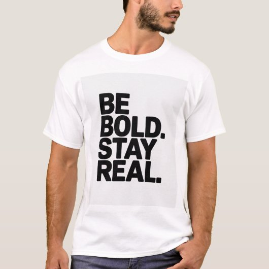 Be Bold Stay Real – Minimal Motivational Typograph T-shirt (Voorkant)