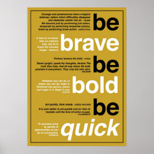 Be Brave. Be Bold. Be Quick. Motivational Quotes Poster