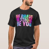 Be Brave Be Strong Be You Positive Message Affirma T-shirt (Voorkant)