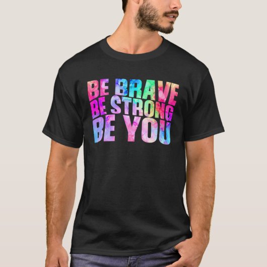 Be Brave Be Strong Be You Positive Message Affirma T-shirt (Voorkant)