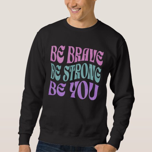 Be Brave Be Strong Be You Positive Message Affirma Trui (Voorkant)