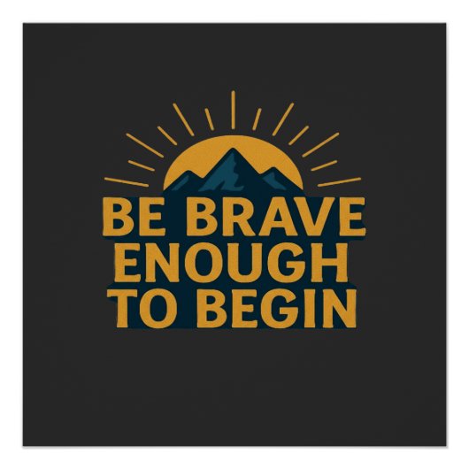 Be Brave Enough to Begin - Motivational Mountain Perfect Poster (Voorkant)