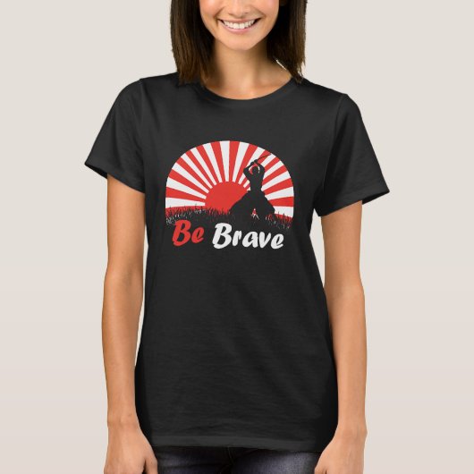 Be Brave Fighter Asian Warrior Japan Samurai Risin T-shirt (Voorkant)