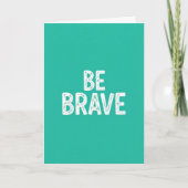 Be brave simple motivational quote kaart (Voorkant)