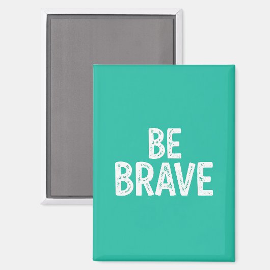 Be brave simple motivational quote magneet (Voorkant / Achterkant)