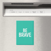 Be brave simple motivational quote magneet (Insitu (Vaatwasser))