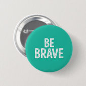 Be brave simple motivational quote ronde button 5,7 cm (Voorkant /achterkant)