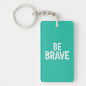 Be brave simple motivational quote sleutelhanger (Voorkant)