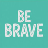 Be brave simple motivational quote sticker (Voorkant)
