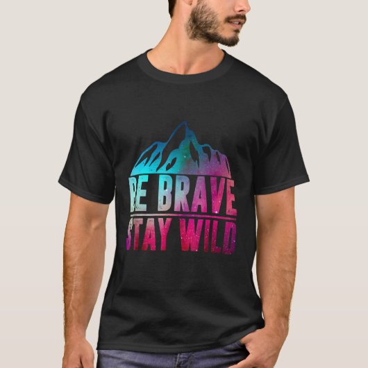 BE BRAVE STAY WILD Camping Hiking Natuur Wildern T-shirt (Voorkant)