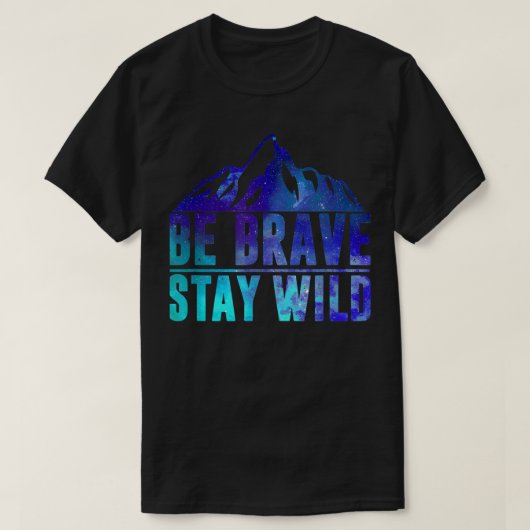 BE BRAVE STAY WILD Camping Hiking Natuur Wildernes T-shirt (Design voorkant)