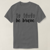 be brave t-shirt (Design voorkant)