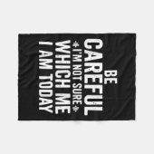 Be Careful I'm Not Sure Which Me I Am Today Distre Fleece Deken (Voorkant (Horizontaal))