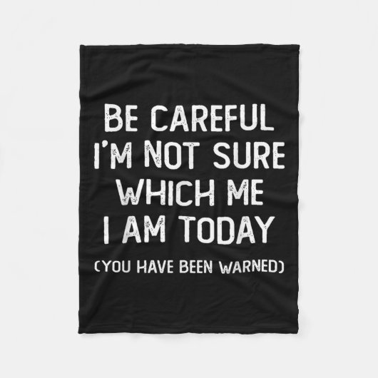 Be Careful I'm Not Sure Which Me I Am Today Funny  Fleece Deken (Voorkant)