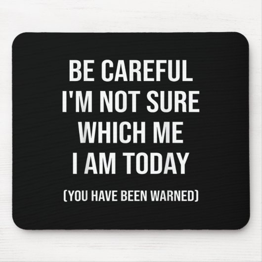 Be Careful I'm Not Sure Which Me I Am Today Funny Muismat (Voorkant)