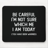 Be Careful I'm Not Sure Which Me I Am Today Funny Muismat (Voorkant)