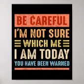 Be Careful I'm Not Sure Which Me I Am Today Funny  Poster (Voorkant)