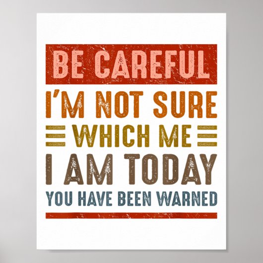 Be Careful I'm Not Sure Which Me I Am Today Funny  Poster (Voorkant)