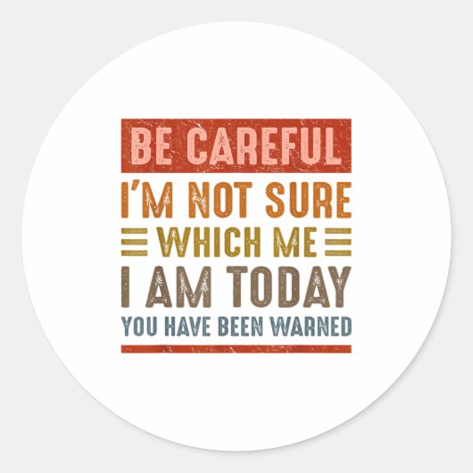 Be Careful I'm Not Sure Which Me I Am Today Funny Ronde Sticker (Voorkant)