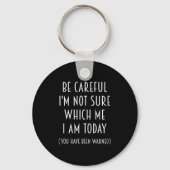Be Careful I'm Not Sure Which Me I Am Today Funny Sleutelhanger (Voorkant)