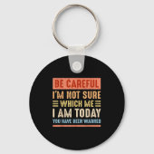 Be Careful I'm Not Sure Which Me I Am Today Funny Sleutelhanger (Voorkant)