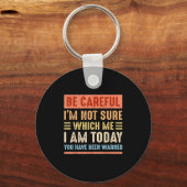 Be Careful I'm Not Sure Which Me I Am Today Funny Sleutelhanger (Voorkant)