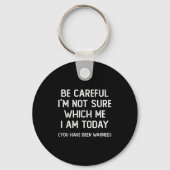 Be Careful I'm Not Sure Which Me I Am Today Funny Sleutelhanger (Voorkant)