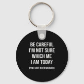 Be Careful I'm Not Sure Which Me I Am Today Funny Sleutelhanger (Voorkant)