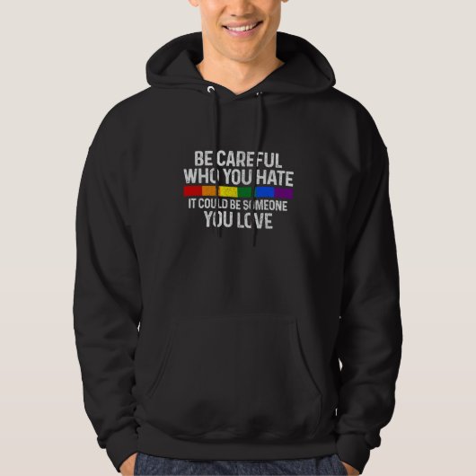 Be Careful Who You Hate Gay Pride Month Rainbow Fl Hoodie (Voorkant)