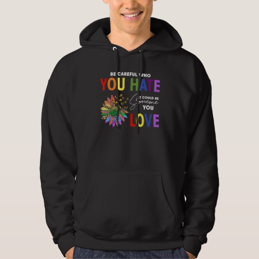 Be Careful Who You Hate It Be Someone You Love Cut Hoodie (Voorkant)