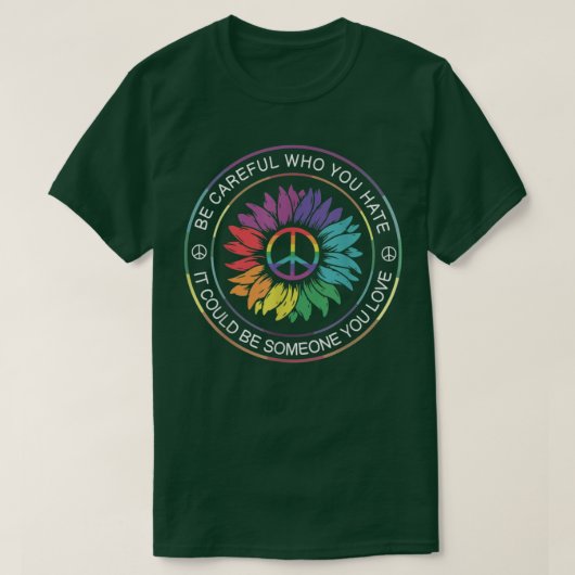 Be Careful Who You Hate It Be Someone You Love LGB T-shirt (Design voorkant)
