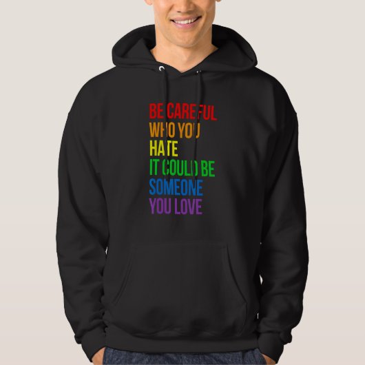 Be Careful Who You Hate It Could Be Someone You Lo Hoodie (Voorkant)