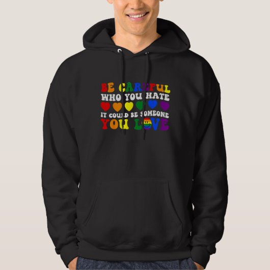 Be Careful Who You Hate It Could Be Someone You Lo Hoodie (Voorkant)
