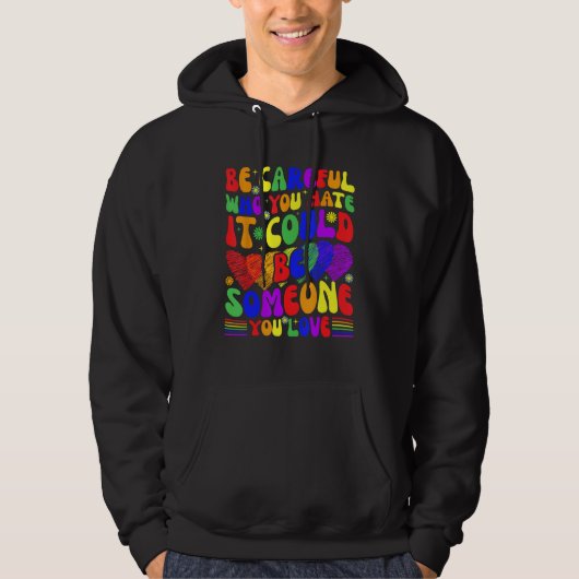 Be Careful Who You Hate It Could Be Someone You Lo Hoodie (Voorkant)