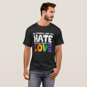 Be Careful Who You Hate It Could Be Someone You Lo T-shirt (Voorkant volledig)