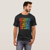Be Careful Who You Hate It Could Be Someone You Lo T-shirt (Voorkant volledig)