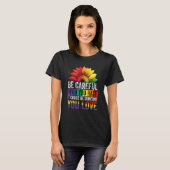Be Careful Who You Hate It Could Be Someone You Lo T-shirt (Voorkant volledig)