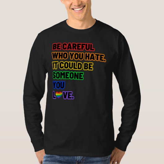Be Careful Who You Hate  LGBT Pride T-shirt (Voorkant)