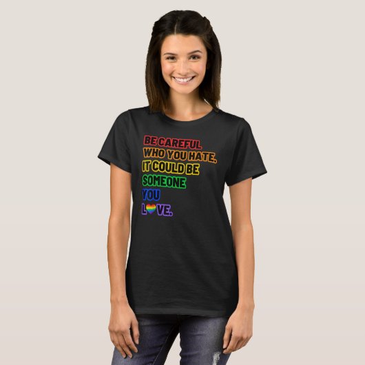 Be Careful Who You Hate LGBT Pride T-shirt (Voorkant volledig)