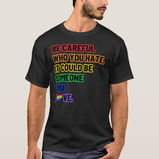 Be Careful Who You Hate  LGBT Pride T-shirt (Voorkant)