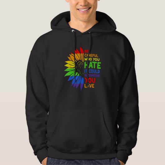 Be Careful Who You HATE Sunflower Rainbows Pride Hoodie (Voorkant)