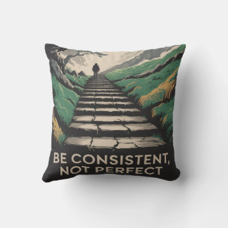 Be Consistent, Not Perfect Kussen