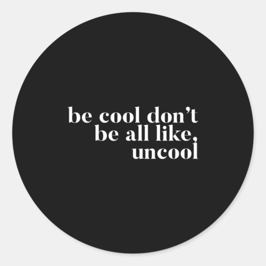 Be Cool Don't Be All Like Uncool Design Ronde Sticker (Voorkant)