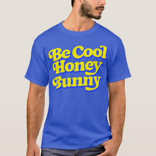 Be Cool Honey Bunny T-shirt